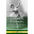 Dancing in Petersburg: The Memoirs of Kschessinska - Prima Ballerina of the Russian Imperial Theatre, and Mistress of the future Tsar Nicholas II (Har - Hardcover