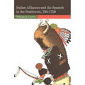 Indian Alliances and the Spanish in the Southwest, 750-1750 - Paperback