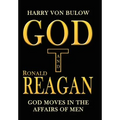 God and Ronald Reagan: God moves in the affairs of men - Hardcover