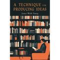 A Technique for Producing Ideas - Paperback