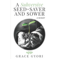 A Subversive Seed-Saver and Sower: A Memoir - Paperback