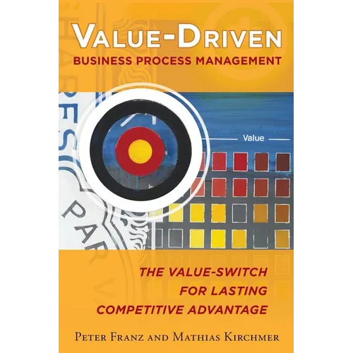 Value-Driven Business Process Management: The Value-Switch for Lasting Competitive Advantage - Paperback