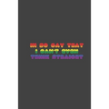 i'm so gay that i can't even think straight: LGBT Pride, Bisexual Trans, Lesbian Pride, Gay Pride, Transgender Pride Gift Idea for valentine's day or - Paperback