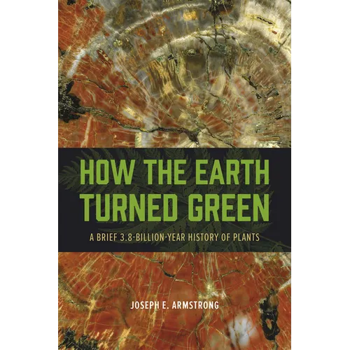 How the Earth Turned Green: A Brief 3.8-Billion-Year History of Plants - Paperback