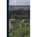 The Bay Psalm Book; Being a Facsimile Reprint of the First Edition, Printed by Stephen Daye at Cambridge, in New England in 1640; With Introduction by - Hardcover