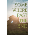 Somewhere Past The End - Hardcover