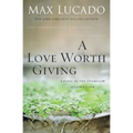 A Love Worth Giving: Living in the Overflow of God's Love - Paperback