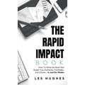 The Rapid Impact Book: How to Write the Book that Builds Your Authority, Credibility, and Clients -- In Just Six Weeks: How to Write the Book that Bui - Hardcover