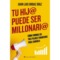 Tu hij@ puede ser millonari@: Cómo formar los tres pilares financieros para lograrlo - Paperback