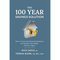 The 100 Year Savings Solution: How to Create the Financial Foundation for Yourself, Your Family, and Your Legacy - Hardcover