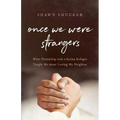 Once We Were Strangers: What Friendship with a Syrian Refugee Taught Me about Loving My Neighbor - Paperback