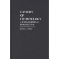 History of Criminology: A Philosophical Perspective - Hardcover