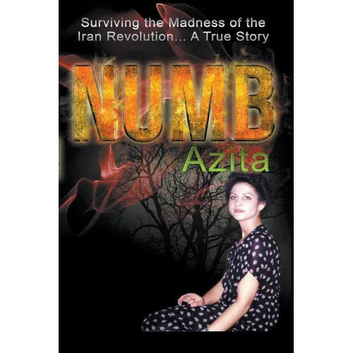 Numb Surviving the Madness of the Iran Revolution... A True Story - Paperback