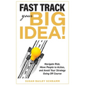 Fast Track Your Big Idea! Navigate Risk, Move People to Action, and Avoid Your Strategy Going Off Course - Paperback