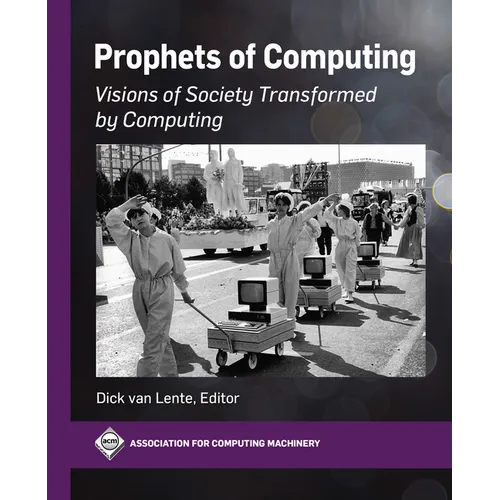 Prophets of Computing: Visions of Society Transformed by Computing - Hardcover