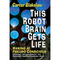 This Robot Brain Gets Life (Making AI Pseudo-Conscious): Design Alignment In, Design Hallucination Out - Hardcover