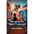 Navigating the Digital Playground: A Parent's Guide to Introducing Tech to Young Children - Paperback