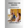 Chair Yoga for Seniors: Enhance Flexibility and Strength - Paperback