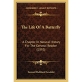The Life Of A Butterfly: A Chapter In Natural History For The General Reader (1893) - Paperback