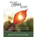 The Hero's Heart: A Coming of Age Circle for Boys (And the Mothers who Love Them) - Paperback