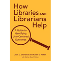 How Libraries and Librarians Help: A Guide to Identifying User-Centered Outcomes - Paperback