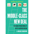 The Middle-Class New Deal: Restoring Upward Mobility and the American Dream - Hardcover