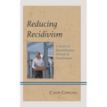 Reducing Recidivism: A Focus on Rehabilitation Instead of Punishment - Hardcover