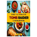 The Ultimate Tomb Raider Cookbook: The Unofficial Recipes Cookbook - Paperback