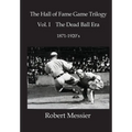 Hall of Fame Game Trilogy Vol. I: The Dead Ball Era 1870-1920's - Paperback