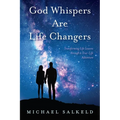 God Whispers Are Life Changers: Transformational Life Lessons Through a True-Life Adventure - Paperback