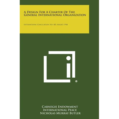 A Design for a Charter of the General International Organization: International Conciliation, No. 402, August, 1944 - Paperback