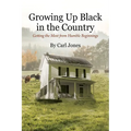 Growing Up Black in the Country: Getting the Most from Humble Beginnings - Paperback