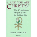 And You Are Christ's: The Charism of Virginity and the Celibate Life - Paperback