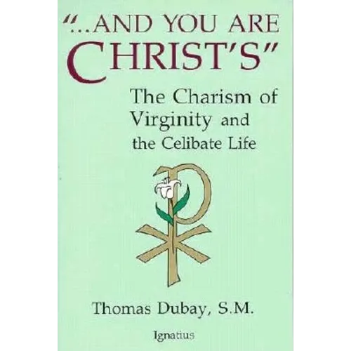 And You Are Christ's: The Charism of Virginity and the Celibate Life - Paperback
