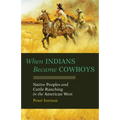 When Indians Became Cowboys: Native Peoples and Cattle Ranching in the American West - Paperback