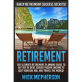 Retirement: The Ultimate Retirement Planning Guide To Get Out Of Debt, Create Passive Income To Quit Your Day Job, And Travel The World! - Paperback