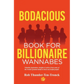 Bodacious Book for Billionaire Wannabes: Valuable inspiration, insights & advice from some of the world's greatest minds & most successful people - Paperback