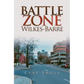 Clay Engle's Arsenal Stories: Battle Zone Wilkes-Barre - Paperback