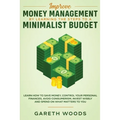Improve Money Management by Learning the Steps to a Minimalist Budget: Learn How to Save Money, Control your Personal Finances, Avoid Consumerism, Inv - Paperback