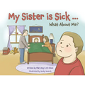 My Sister is Sick, What About Me? - Paperback