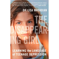 The Disappearing Girl: Learning the Language of Teenage Depression - Paperback