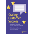 Scaling Customer Success: Building the Customer Success Center of Excellence - Paperback