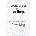Loose Pucks and Ice Bags: How and why the game is changing - Paperback