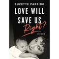 Love Will Save Us, Right?: A Memoir - Paperback