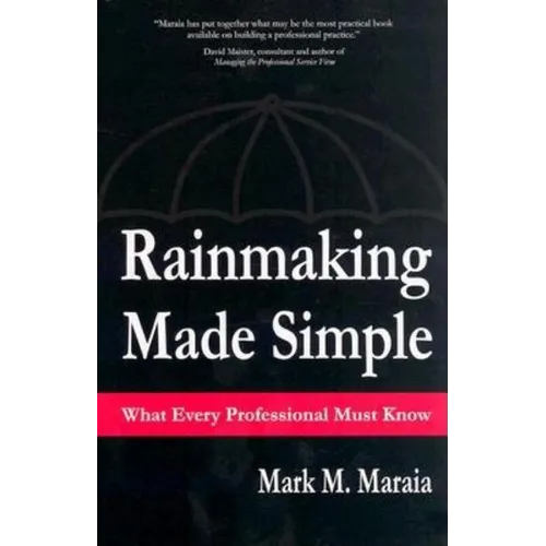 Rainmaking Made Simple What Every Professional Must Know - Hardcover