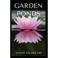 Garden Ponds: All You Need To Know ABOUT Creating Your Garden Pond - Paperback