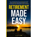 Retirement Made Easy: The Ultimate Guide to Plan Leisure Activities, Boost Financial Wellness, Enhance social Engagement, and Consolidate legacy Plann - Paperback