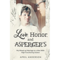 Love, Honor, and Asperger's: My Mixed-up Marriage to a Man With High-Functioning Autism - Paperback
