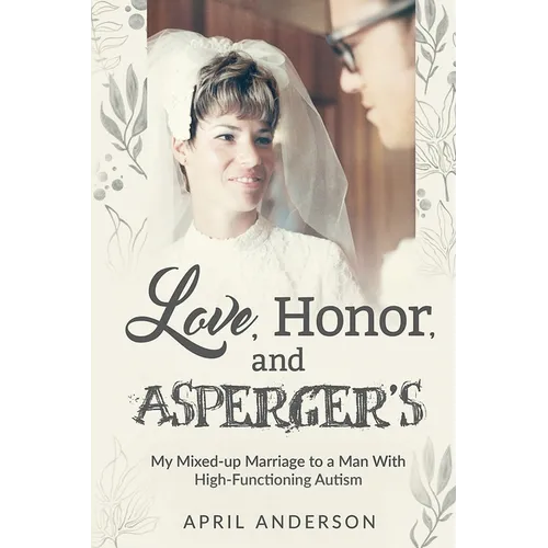 Love, Honor, and Asperger's: My Mixed-up Marriage to a Man With High-Functioning Autism - Paperback