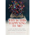 Why Is This Happening To Me?: How to Trust God When Your World Is Falling Apart - Hardcover